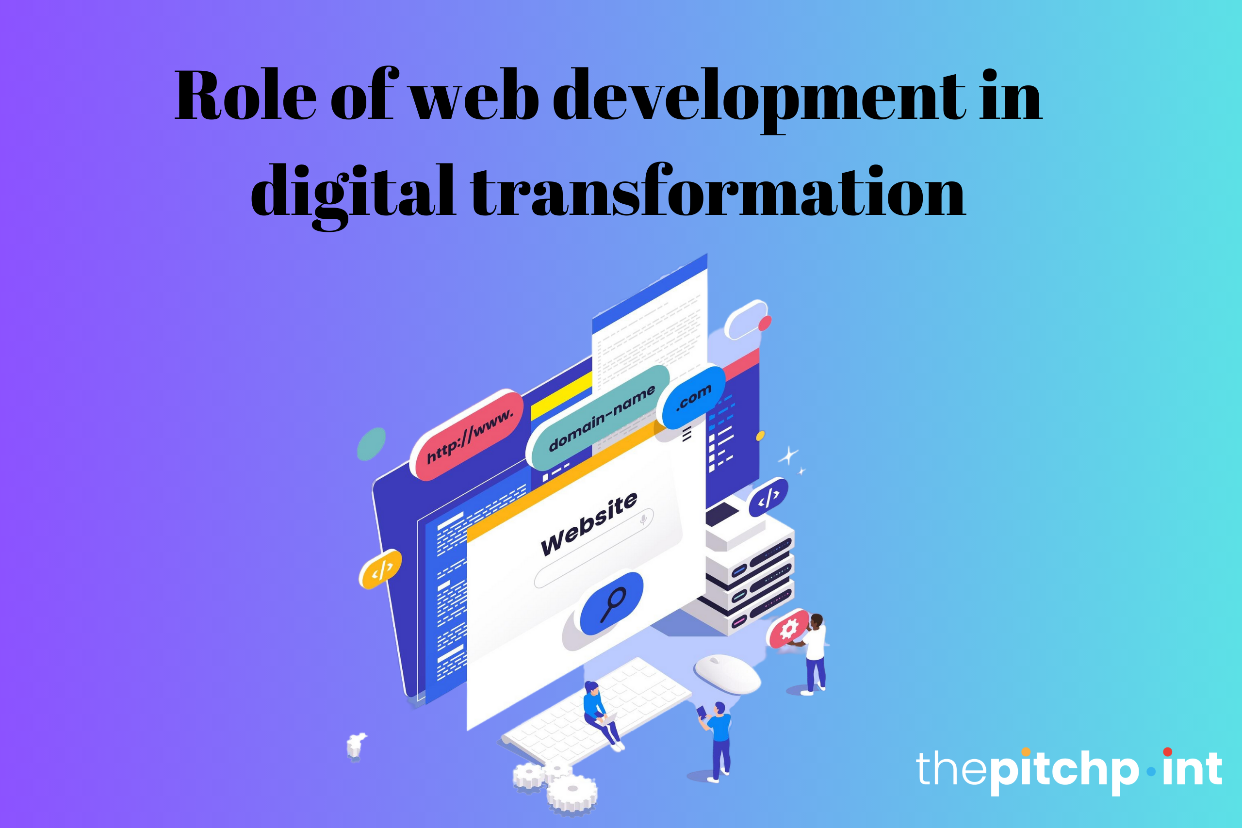 The Crucial Role of Web Development in Digital Transformation