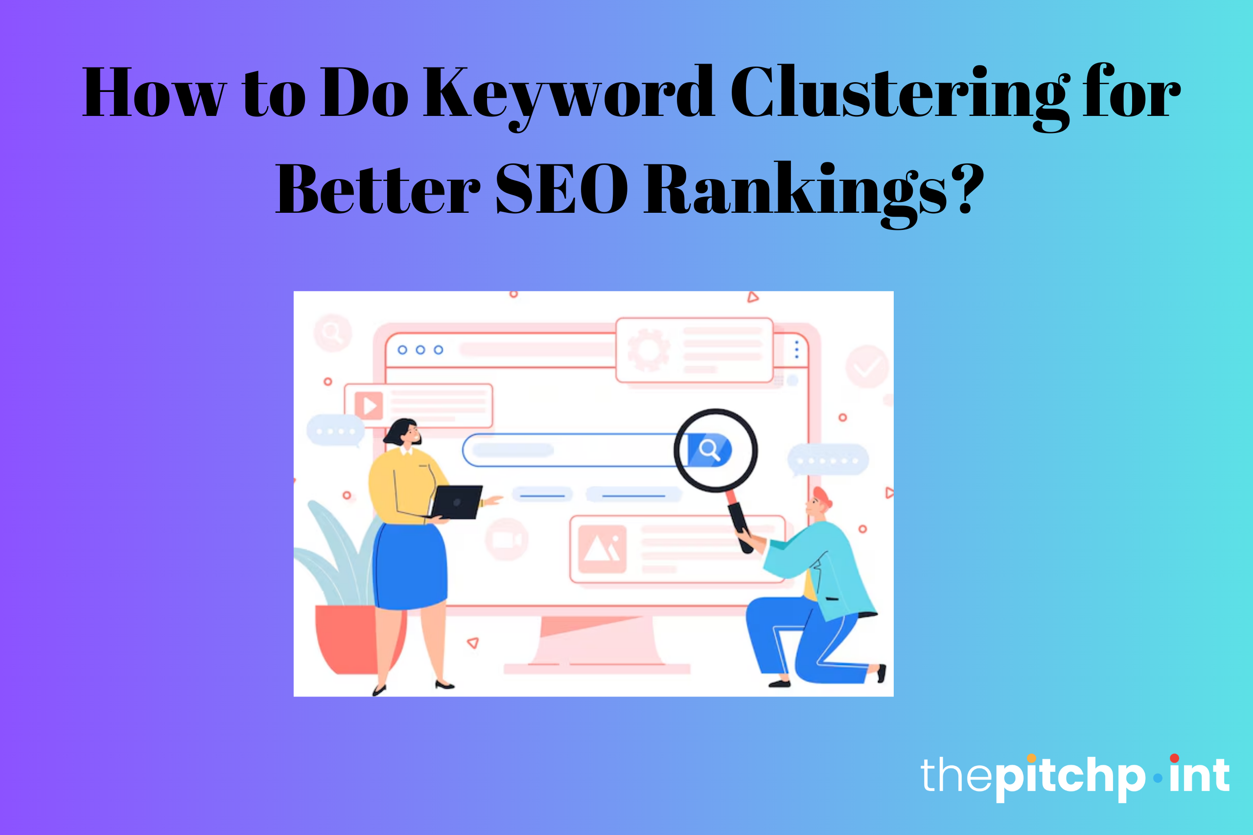 How to Do Keyword Clustering for Better SEO Rankings?