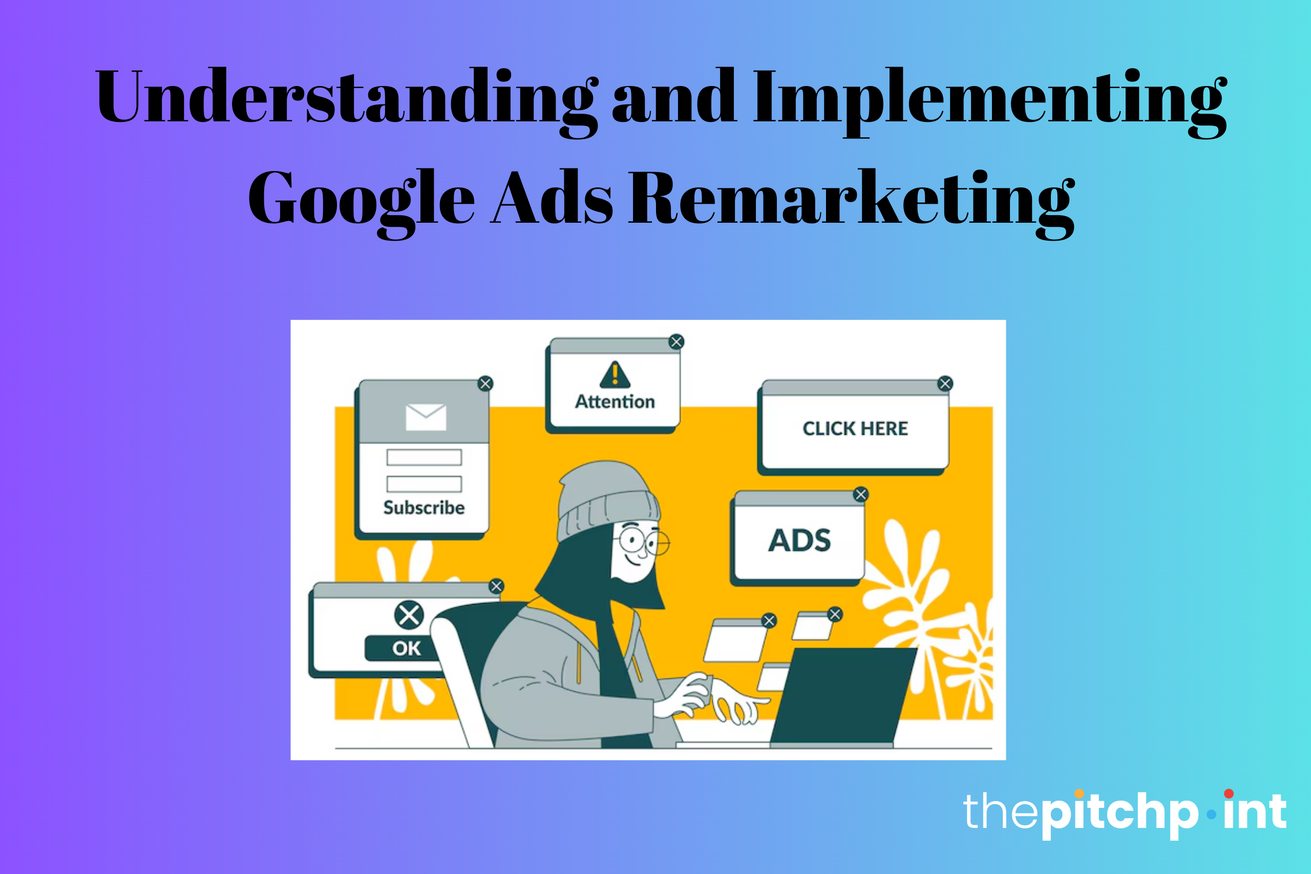 Understanding and Implementing Google Ads Remarketing